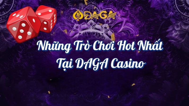 Những trò chơi Hot Nhất tại DAGA