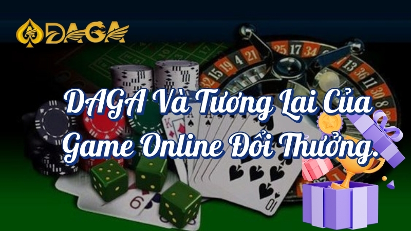 DAGA và tương lai của game online đổi thưởng